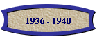 1936 - 1940