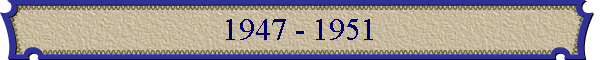 1947 - 1951