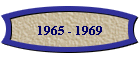 1965 - 1969